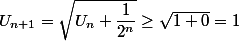 U_{n+1}=\sqrt{U_n+\dfrac{1}{2^n}}\geq \sqrt{1+0}=1